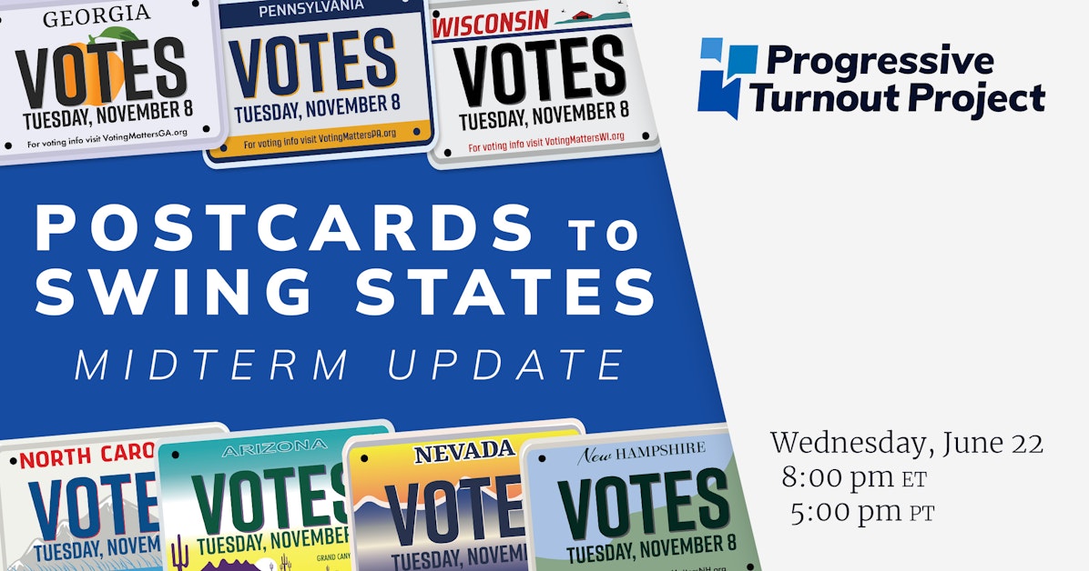 Postcards to Swing States Midterm Update · Progressive Turnout Project